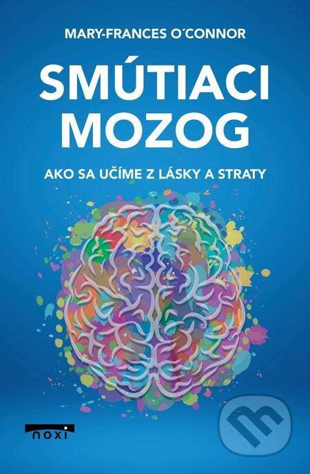 E-kniha: Smútiaci mozog (Mary-Frances O'Connor). NOXI E-kniha: Smútiaci mozog (Mary-Frances O'Connor). NOXI