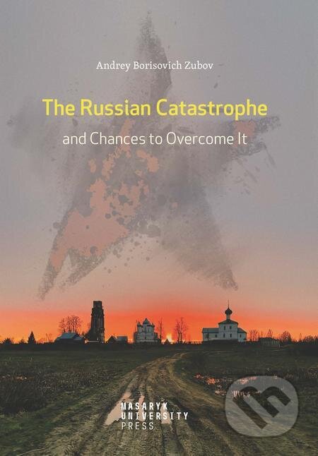 E-kniha: The Russian Catastrophe and Chances to Overcome It (Andrey Zubov). Muni Press E-kniha: The Russian Catastrophe and Chances to Overcome It (Andrey Zubov). Muni Press