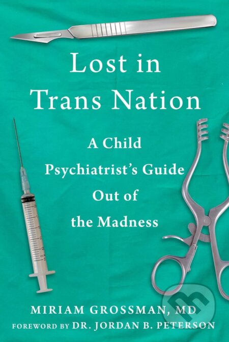 Kniha: Lost in Trans Nation (Miriam Grossman). Skyhorse, 2023 Kniha: Lost in Trans Nation (Miriam Grossman). Skyhorse, 2023
