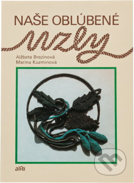 Kniha: Naše obľúbené uzly (Alžbeta Brezinová a Marina Kuzminová). Alfa, 1990 Kniha: Naše obľúbené uzly (Alžbeta Brezinová a Marina Kuzminová). Alfa, 1990