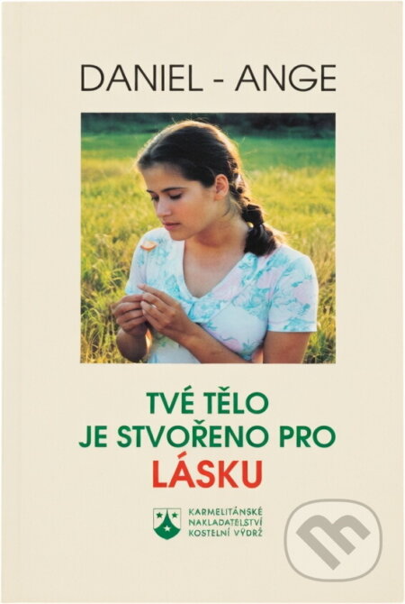 Kniha: Tvé tělo je stvořeno pro lásku (Daniel-Ange). Karmelitánské nakladatelství, 1998 Kniha: Tvé tělo je stvořeno pro lásku (Daniel-Ange). Karmelitánské nakladatelství, 1998