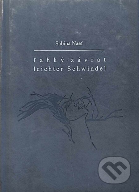 Kniha: Ľahký závrat / Leichter Schwindel (sivé dosky) (Sabina Naef). Petrus, 2009 Kniha: Ľahký závrat / Leichter Schwindel (sivé dosky) (Sabina Naef). Petrus, 2009