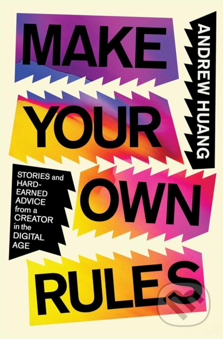 Kniha: Make Your Own Rules (Andrew Huang). Simon & Schuster, 2024 Kniha: Make Your Own Rules (Andrew Huang). Simon & Schuster, 2024