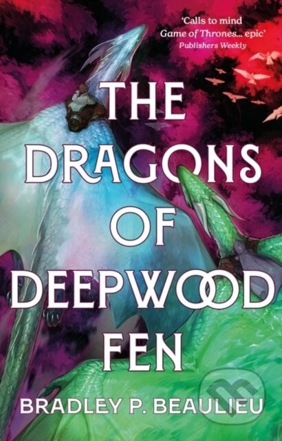 The Dragons of Deepwood Fen - Bradley P. Beaulieu, Head of Zeus, 2024