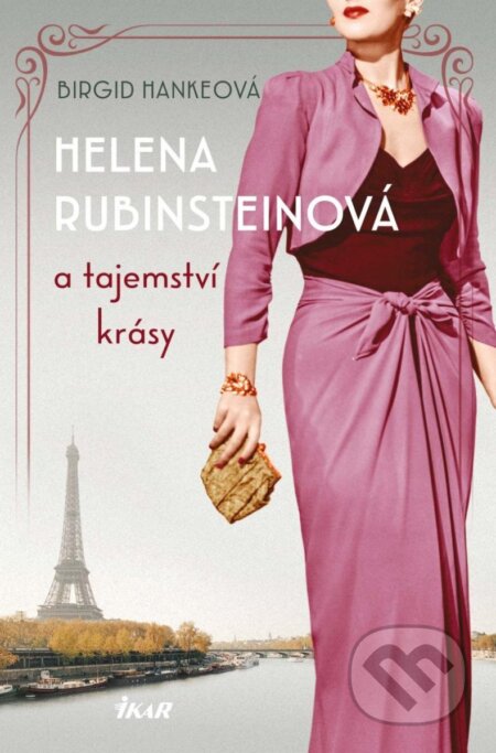 Kniha: Helena Rubinsteinová a tajemství krásy (Birgid Hanke). Ikar CZ, 2024 Kniha: Helena Rubinsteinová a tajemství krásy (Birgid Hanke). Ikar CZ, 2024