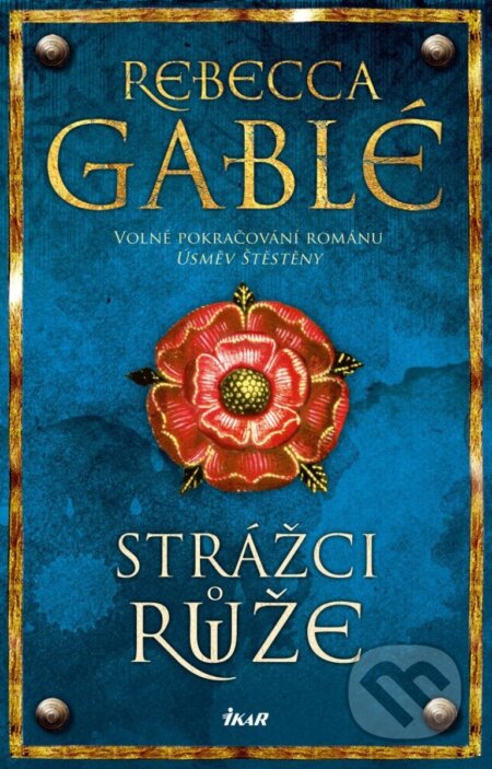 Kniha: Strážci růže (Rebecca Gablé). Ikar CZ, 2024 Kniha: Strážci růže (Rebecca Gablé). Ikar CZ, 2024