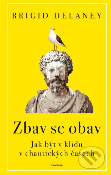 Kniha: Zbav se obav (Brigid Delaney). Pragma, 2024 Kniha: Zbav se obav (Brigid Delaney). Pragma, 2024