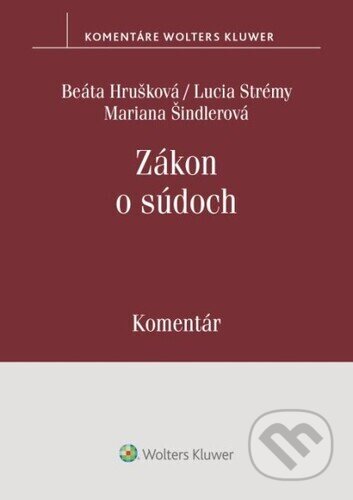 Kniha: Zákon o súdoch (Beáta Hrušková, Lucia Strémy a Mariana Šindlerová). Wolters Kluwer, 2023 Kniha: Zákon o súdoch (Beáta Hrušková, Lucia Strémy a Mariana Šindlerová). Wolters Kluwer, 2023