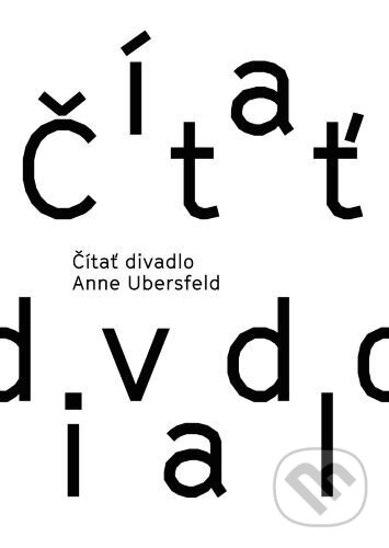 Kniha: Čítať divadlo (Anne Ubersfeld). Divadelný ústav, 2023 Kniha: Čítať divadlo (Anne Ubersfeld). Divadelný ústav, 2023