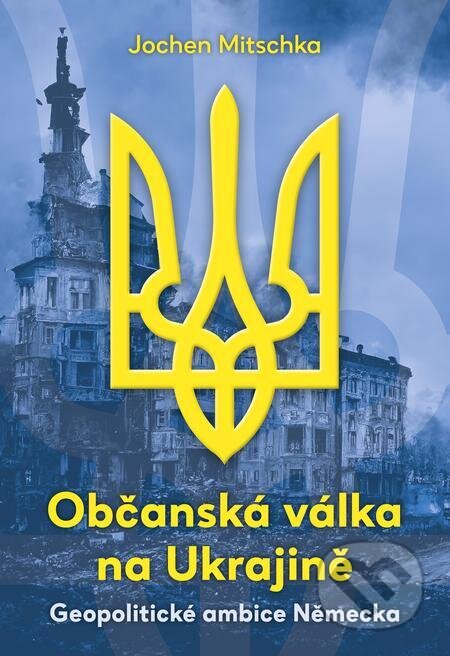 E-kniha: Občanská válka na Ukrajině (Jochen Mitschka). Naše vojsko E-kniha: Občanská válka na Ukrajině (Jochen Mitschka). Naše vojsko
