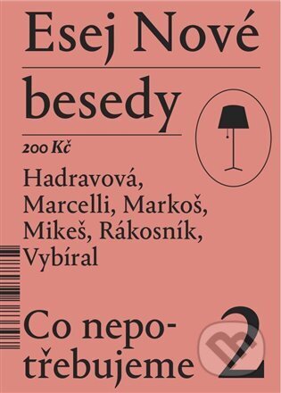 Kniha: Esej Nové besedy 2 - Co nepotřebujeme (Jakub Rákosník, Ján Markoš, Miroslav Marcelli, Stanislav Mikeš, Tereza Hadravová a Zbyněk Vybíral.). Nová beseda, 2023 Kniha: Esej Nové besedy 2 - Co nepotřebujeme (Jakub Rákosník, Ján Markoš, Miroslav Marcelli, Stanislav Mikeš, Tereza Hadravová a Zbyněk Vybíral.). Nová beseda, 2023