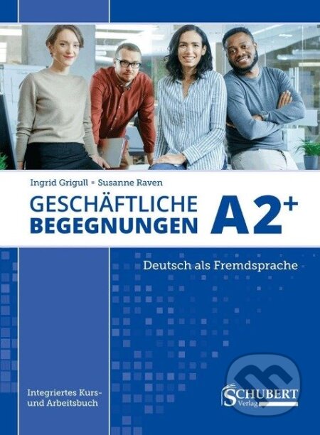 Kniha: Geschäftliche Begegnungen A2+ (Ingrid Grigull). Schubert Kniha: Geschäftliche Begegnungen A2+ (Ingrid Grigull). Schubert