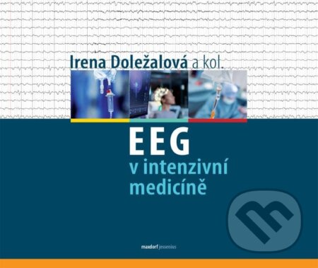 Kniha: EEG v intenzivní medicíně (Irena Doležalová). Maxdorf, 2023 Kniha: EEG v intenzivní medicíně (Irena Doležalová). Maxdorf, 2023