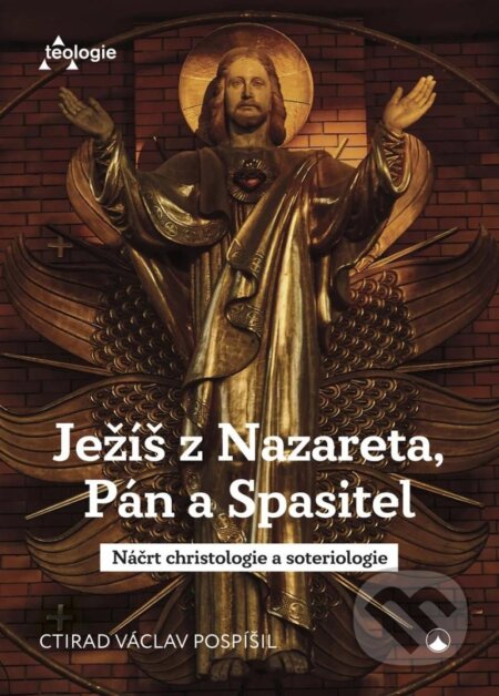 Ježíš z Nazareta, Pán a Spasitel - Václav Ctirad Pospíšil, Karmelitánské nakladatelství, 2023