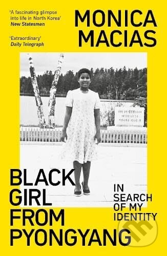 Kniha: Black Girl from Pyongyang (Monica Macias). Duckworth Overlook, 2024 Kniha: Black Girl from Pyongyang (Monica Macias). Duckworth Overlook, 2024