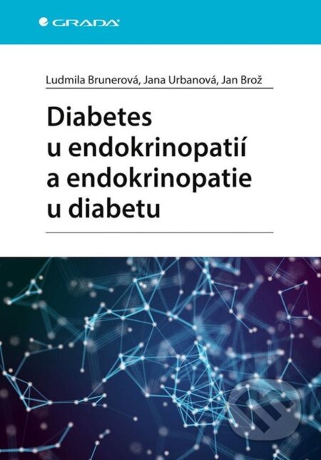 E-kniha: Diabetes u endokrinopatií a endokrinopatie u diabetu (Jan Brož, Jana Urbanová a Ludmila Brunerová). Grada, 2023 E-kniha: Diabetes u endokrinopatií a endokrinopatie u diabetu (Jan Brož, Jana Urbanová a Ludmila Brunerová). Grada, 2023