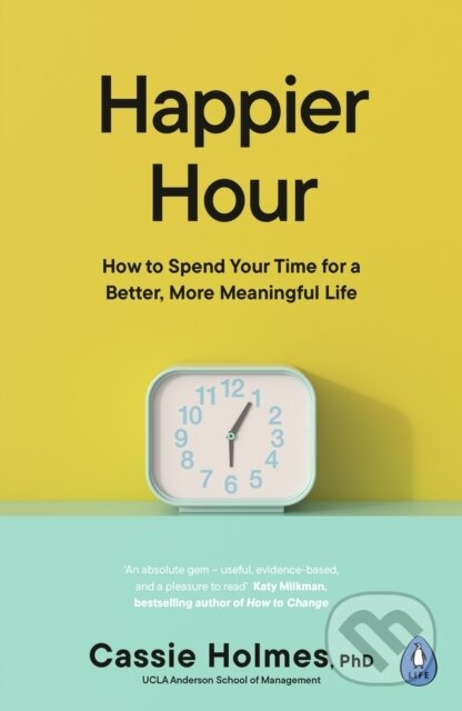 Kniha: Happier Hour (Cassie Holmes). Penguin Books, 2024 Kniha: Happier Hour (Cassie Holmes). Penguin Books, 2024