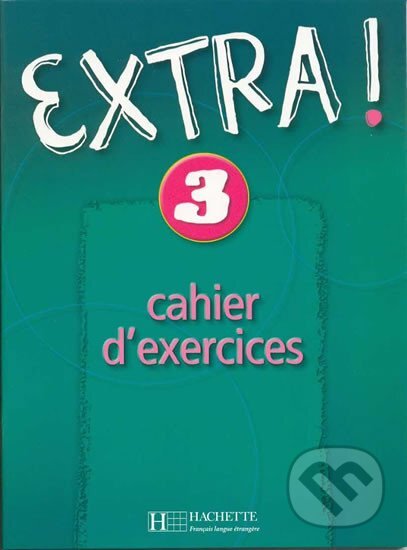 Kniha: Extra ! 3: Pracovní sešit (Fabienne Gallon). Hachette Francais Langue Étrangere Kniha: Extra ! 3: Pracovní sešit (Fabienne Gallon). Hachette Francais Langue Étrangere