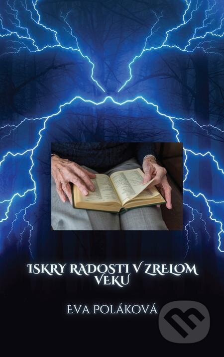 E-kniha: Iskry radosti v zrelom veku (Eva Poláková). Eva Poláková E-kniha: Iskry radosti v zrelom veku (Eva Poláková). Eva Poláková