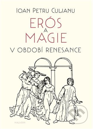 Kniha: Erós a magie v období renesance (Ioan Petru Culianu). Malvern, 2024 Kniha: Erós a magie v období renesance (Ioan Petru Culianu). Malvern, 2024