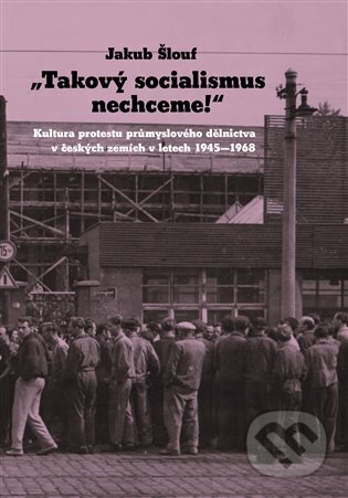 Kniha: Takový socialismus nechceme! (Jakub Šlouf). Akropolis, 2024 Kniha: Takový socialismus nechceme! (Jakub Šlouf). Akropolis, 2024