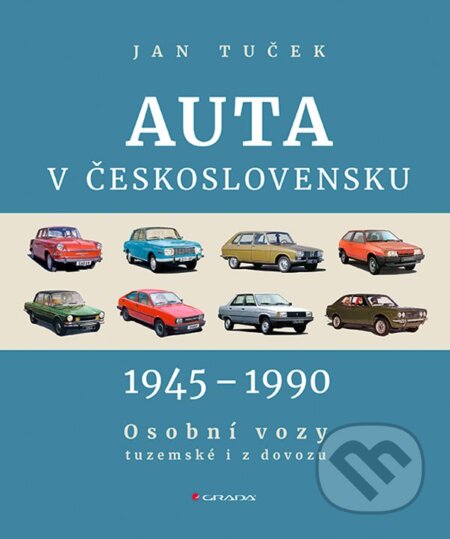 Kniha: Auta v Československu 1945-1990 (Ján Tuček). Grada, 2024 Kniha: Auta v Československu 1945-1990 (Ján Tuček). Grada, 2024