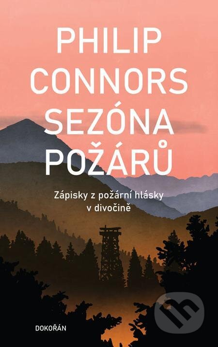 E-kniha: Sezóna požárů (Philip Connors). Dokořán, 2023 E-kniha: Sezóna požárů (Philip Connors). Dokořán, 2023
