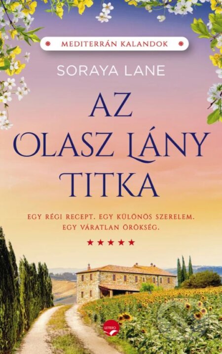 Kniha: Az olasz lány titka - Egy régi recept, egy váratlan örökség és egy különös szerelem története (Soraya Lane). Lettero Kiadó, 2023 Kniha: Az olasz lány titka - Egy régi recept, egy váratlan örökség és egy különös szerelem története (Soraya Lane). Lettero Kiadó, 2023