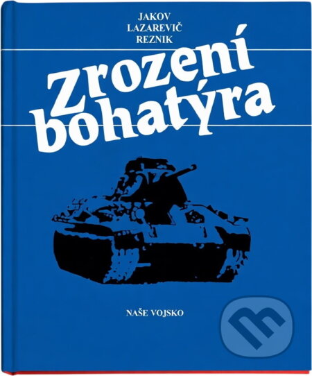 Kniha: Zrození bohatýra (Jakov Lazarevič Reznik). Naše vojsko, 1989 Kniha: Zrození bohatýra (Jakov Lazarevič Reznik). Naše vojsko, 1989