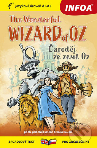 Kniha: The Wonderful Wizard of Oz/Čaroděj ze země Oz (INFOA). INFOA, 2023 Kniha: The Wonderful Wizard of Oz/Čaroděj ze země Oz (INFOA). INFOA, 2023