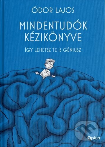 Kniha: Mindentudók kézikönyve - Így lehetsz te is géniusz (Ľudovít Ódor). , 2023 Kniha: Mindentudók kézikönyve - Így lehetsz te is géniusz (Ľudovít Ódor). , 2023