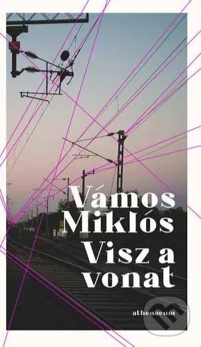 Kniha: Visz a vonat - Karcsú Könyvek - Pontos történetek (Miklós Vámos). Athenaeum kiadó, 2023 Kniha: Visz a vonat - Karcsú Könyvek - Pontos történetek (Miklós Vámos). Athenaeum kiadó, 2023