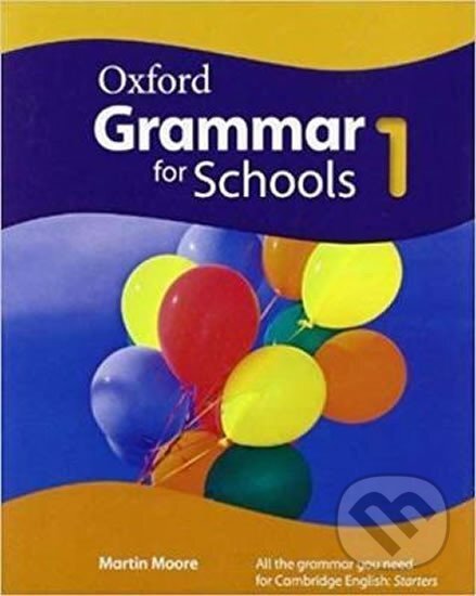 Kniha: Oxford Grammar for Schools 1 Student´s Book (Martin Moore). Oxford University Press Kniha: Oxford Grammar for Schools 1 Student´s Book (Martin Moore). Oxford University Press