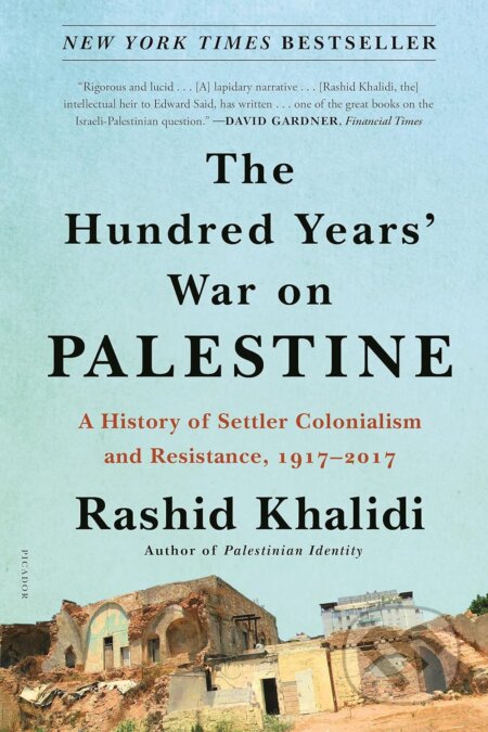 Kniha: The Hundred Years' War on Palestine (Rashid Khalidi). Picador, 2021 Kniha: The Hundred Years' War on Palestine (Rashid Khalidi). Picador, 2021