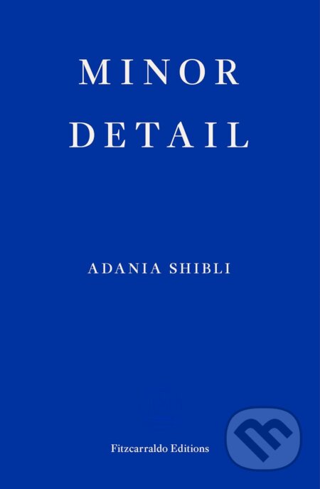 Kniha: Minor Detail (Adania Shibli). Fitzcarraldo Editions, 2020 Kniha: Minor Detail (Adania Shibli). Fitzcarraldo Editions, 2020