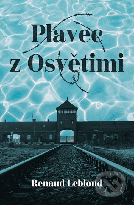 E-kniha: Plavec z Osvětimi (Renaud Leblond). Kontrast, 2023 E-kniha: Plavec z Osvětimi (Renaud Leblond). Kontrast, 2023