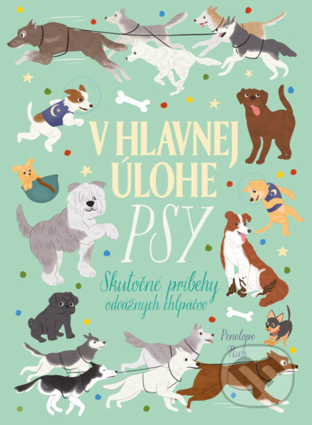 Kniha: V hlavnej úlohe psy (Penelope Rich). Slovart, 2024 Kniha: V hlavnej úlohe psy (Penelope Rich). Slovart, 2024