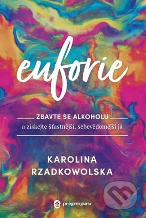 Kniha: Euforie (Karolina Rzadkowolska). ProgresGuru, 2023 Kniha: Euforie (Karolina Rzadkowolska). ProgresGuru, 2023