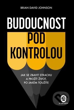 Kniha: Budoucnost pod kontrolou (Brian David Johnson). ProgresGuru, 2023 Kniha: Budoucnost pod kontrolou (Brian David Johnson). ProgresGuru, 2023