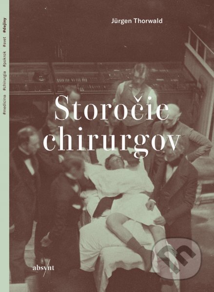 Kniha: Storočie chirurgov (Jürgen Thorwald). Absynt, 2024 Kniha: Storočie chirurgov (Jürgen Thorwald). Absynt, 2024