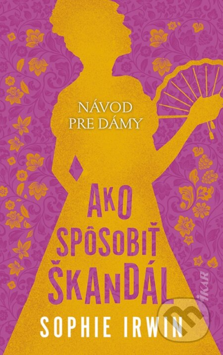 Kniha: Návod pre dámy: Ako spôsobiť škandál (Sophie Irwin). Ikar, 2024 Kniha: Návod pre dámy: Ako spôsobiť škandál (Sophie Irwin). Ikar, 2024
