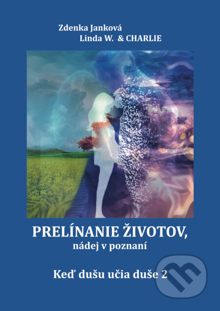 Kniha: Prelínanie životov, nádej v poznaní (Linda W. & Charlie a Zdenka Janková). Zdenka Janková, 2023 Kniha: Prelínanie životov, nádej v poznaní (Linda W. & Charlie a Zdenka Janková). Zdenka Janková, 2023