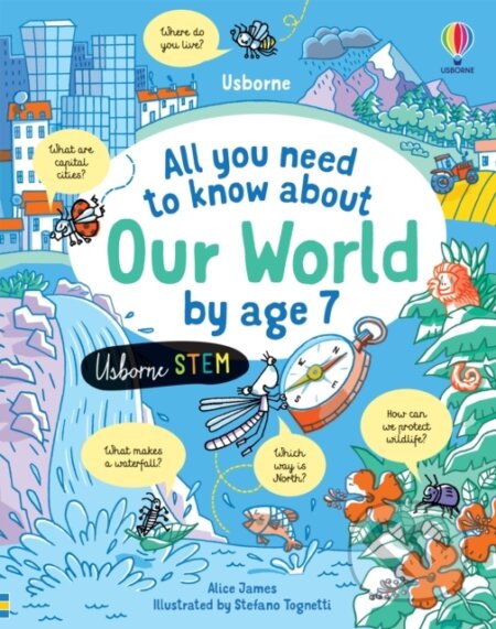 Kniha: All you need to know about Our World by age 7 (Alice James). Usborne, 2022 Kniha: All you need to know about Our World by age 7 (Alice James). Usborne, 2022