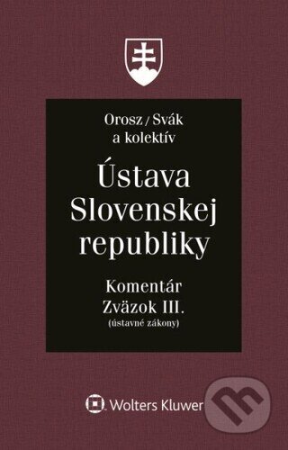 Kniha: Ústava Slovenskej republiky - Zväzok III. (Boris Balog, Kamil Baránik, Ján Svák, Ladislav Orosz, Marek Domin, Marián Giba a Vincent Bujňák). Wolters Kluwer, 2023 Kniha: Ústava Slovenskej republiky - Zväzok III. (Boris Balog, Kamil Baránik, Ján Svák, Ladislav Orosz, Marek Domin, Marián Giba a Vincent Bujňák). Wolters Kluwer, 2023