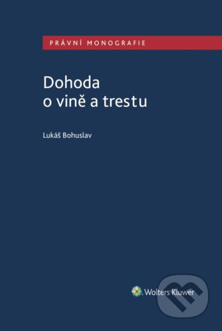 E-kniha: Dohoda o vině a trestu (Lukáš Bohuslav). Wolters Kluwer ČR, 2023 E-kniha: Dohoda o vině a trestu (Lukáš Bohuslav). Wolters Kluwer ČR, 2023