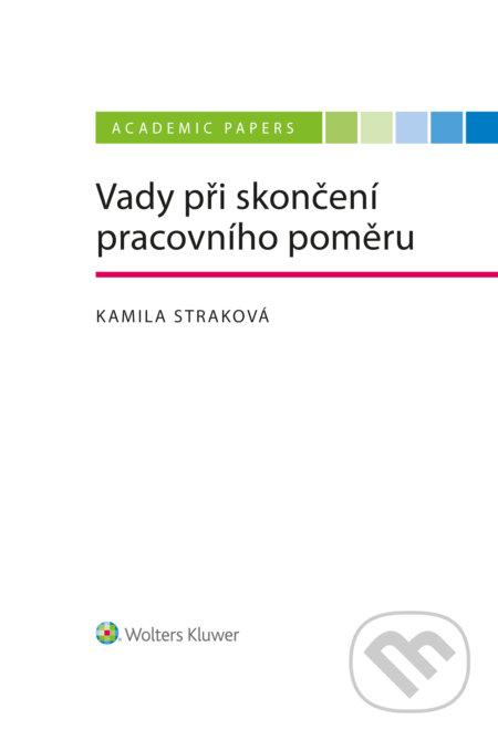 E-kniha: Vady při skončení pracovního poměru (Kamila Straková). Wolters Kluwer ČR, 2023 E-kniha: Vady při skončení pracovního poměru (Kamila Straková). Wolters Kluwer ČR, 2023