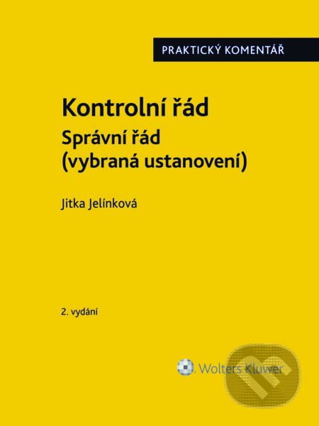 E-kniha: Kontrolní řád. Správní řád (vybraná ustanovení). Praktický komentář. 2. vydání (Jitka Jelínková). Wolters Kluwer ČR, 2023 E-kniha: Kontrolní řád. Správní řád (vybraná ustanovení). Praktický komentář. 2. vydání (Jitka Jelínková). Wolters Kluwer ČR, 2023