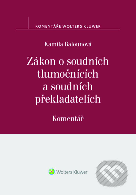 E-kniha: Zákon o soudních tlumočnících a soudních překladatelích (354/2019 Sb.). Komentář (Kamila Balounová). Wolters Kluwer ČR, 2023 E-kniha: Zákon o soudních tlumočnících a soudních překladatelích (354/2019 Sb.). Komentář (Kamila Balounová). Wolters Kluwer ČR, 2023