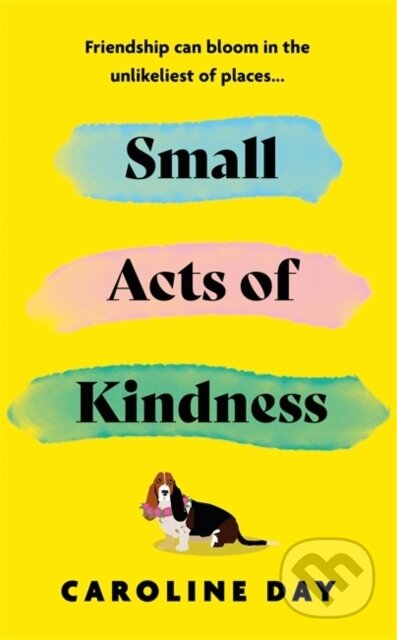 Kniha: Small Acts of Kindness (Caroline Day). Zaffre, 2024 Kniha: Small Acts of Kindness (Caroline Day). Zaffre, 2024
