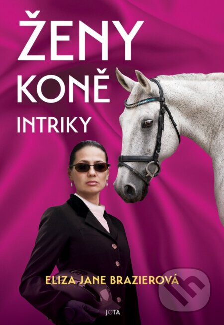 Kniha: Ženy, koně, intriky (Eliza Jane Brazier). Jota, 2024 Kniha: Ženy, koně, intriky (Eliza Jane Brazier). Jota, 2024